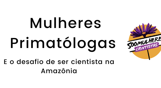 Grupo ‘500 mulheres cientistas’ apresenta live sobre desafios de ser cientista na Amazônia